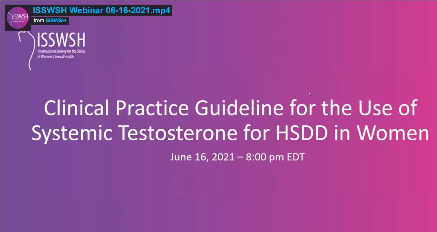 ISSWSH (USA) Webinar 06-16-2021 – Clinical Practice Guidelines for the Use of Systemic Testosterone for HSDD in Women.
